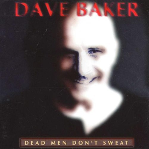 Dave Baker/Dead Men Don'T Sweat