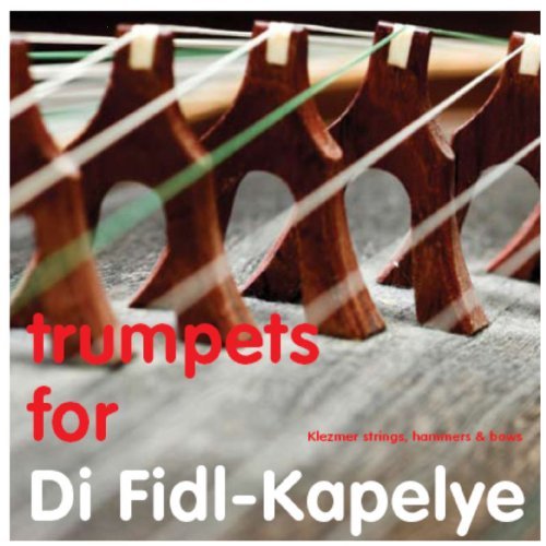 Di Fidl-Kapelye/Trumpets For Di Fidl-Kapelye