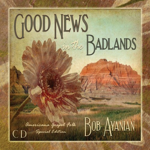 Bob Ayanian/Good News in the Badlands@ Americana Gospel Folk Music@Special