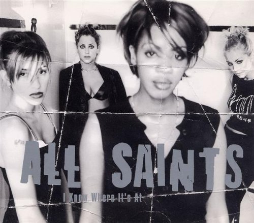 All Saints/I Know Where It's At