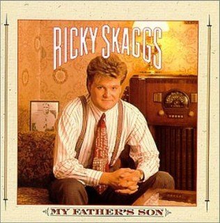 Ricky Skaggs/My Father's Son