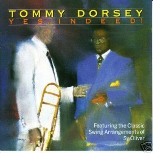 Tommy Dorsey/Yes, Indeed!