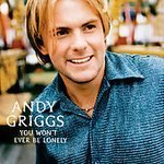 Andy Griggs/You Won'T Ever Be Lonely