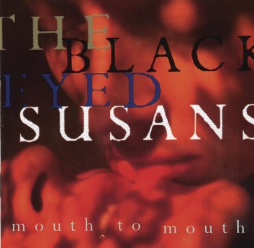 Blackeyed Susans/Mouth To Mouth