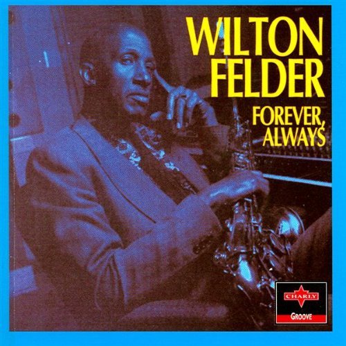 Wilton Felder/Forever Always-New Price-Non-R