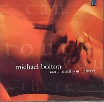 Michael Bolton/Can I Touch You...There?