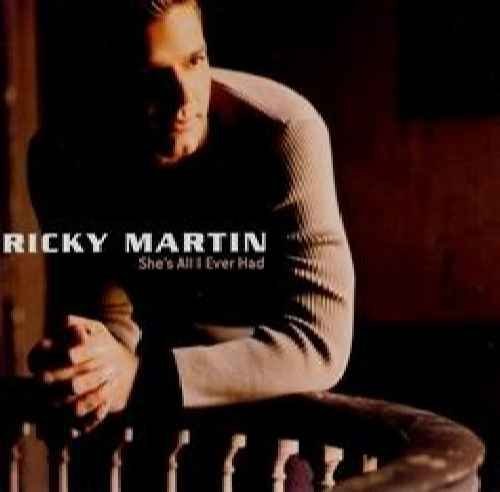 Ricky Martin/She's All I Ever Had