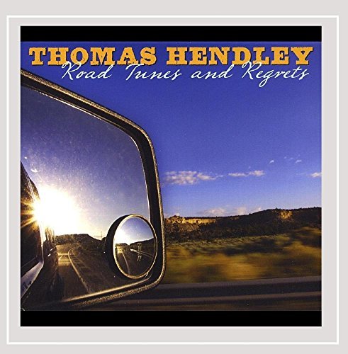 Thomas Hendley Road Tunes & Regrets 
