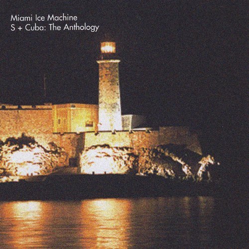 Miami Ice Machine/S + Cuba: The Anthology