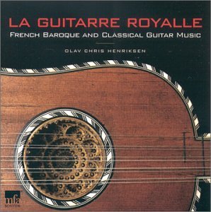 La Guitarre Royalle: French Baroque & Classical/La Guitarre Royalle: French Baroque & Classical