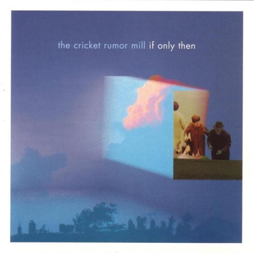 Cricket Rumor Mill/If Only Then