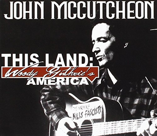 John McCutcheon/This Land: Woody Guthrie's America