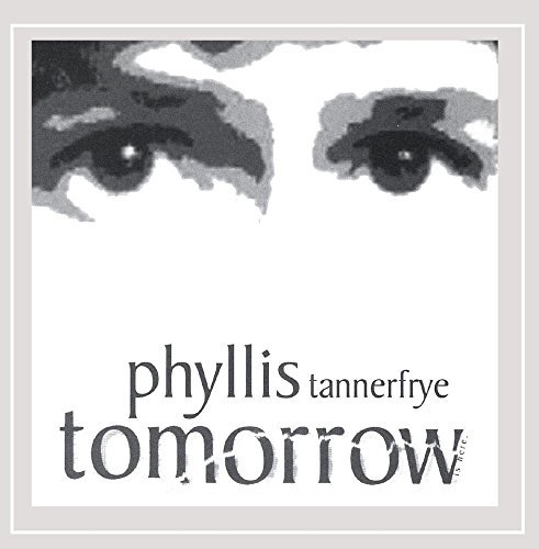 Phyllis Tannerfrye/Tomorrow Is Here.