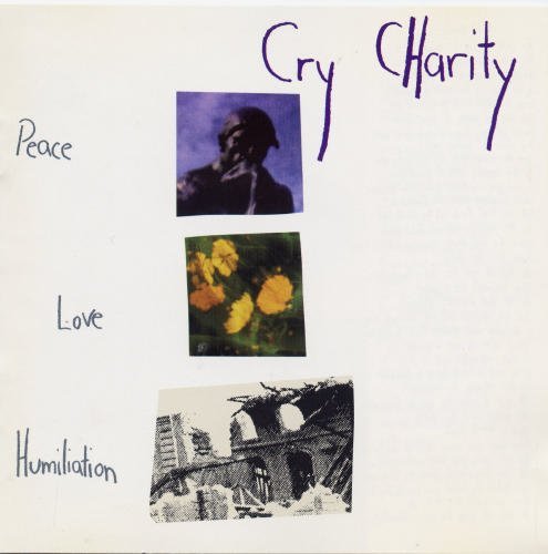 Cry Charity/Peace Love Humiliation