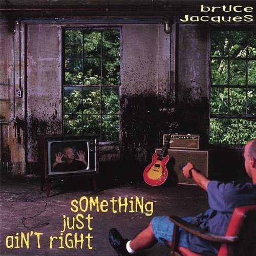 Bruce Jacques/Something Just Ain'T Right