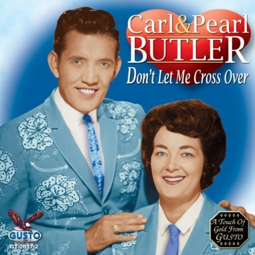 Carl & Pearl Butler/Don'T Let Me Cross Over