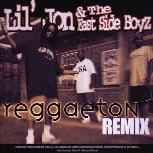 Lil Jon & The East Side Boyz/Reggaeton Remix