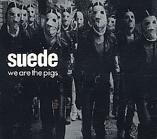Suede/We Are The Pigs