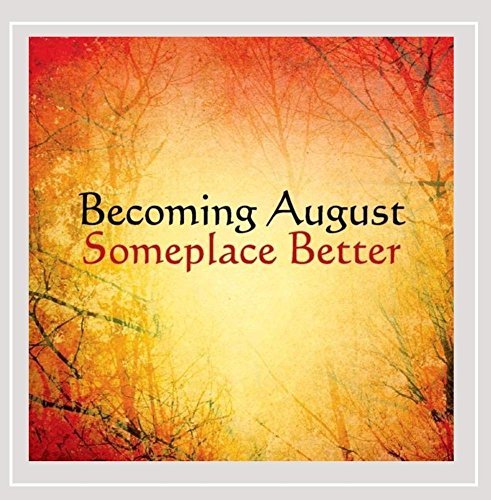 Becoming August Someplace Better Local 