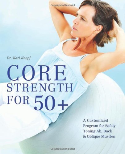 Karl Knopf/Core Strength for 50+@A Customized Program for Safely Toning Ab, Back,