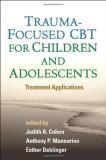 Judith A. Cohen Trauma Focused Cbt For Children And Adolescents Treatment Applications 