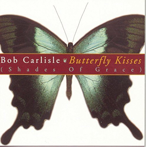 Bob Carlisle Butterfly Kisses (shades Of Gr (shades Of Grace) 