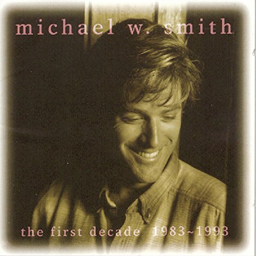 Michael W. Smith/First Decade-1983-93