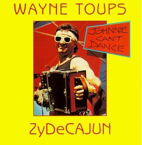 Toups Wayne Johnnie Can't Dance 