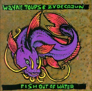 Wayne & Zydecajun Toups/Fish Out Of Water