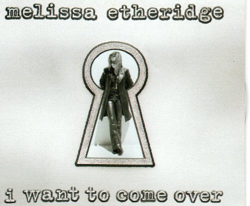 Melissa Etheridge/I Want To Come Over