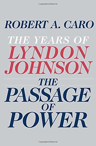 Robert A. Caro/The Passage of Power@ The Years of Lyndon Johnson