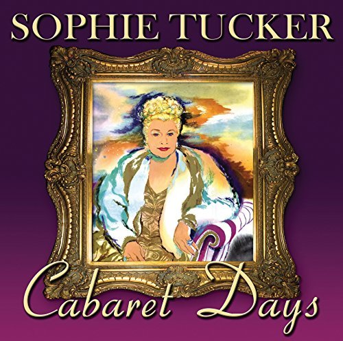 Sophie Tucker/Cabaret Days