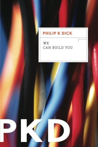Philip K. Dick/We Can Build You