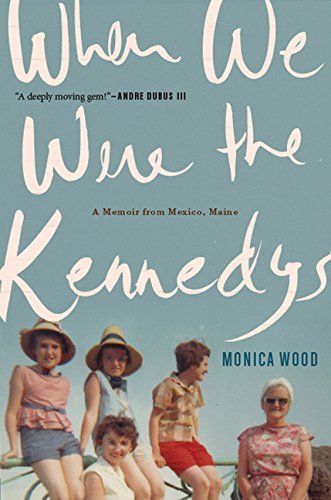 Monica Wood/When We Were the Kennedys@A Memoir from Mexico, Maine