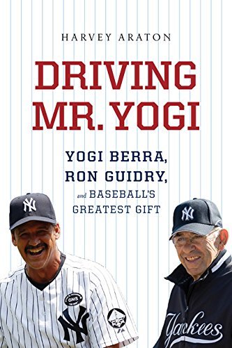 Harvey Araton/Driving Mr. Yogi@Yogi Berra,Ron Guidry,And Baseball's Greatest G