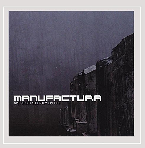 Manufactura/We'Re Set Silently On Fire