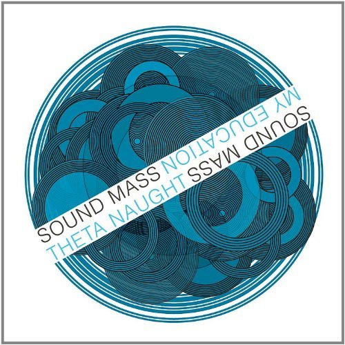 My Education/Theta Naught/Vol. 3-Sound Mass: Harmonic Mo