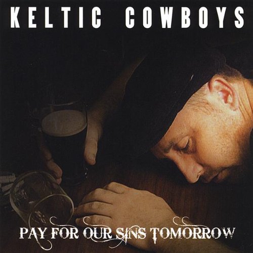 Keltic Cowboys/Pay For Our Sins Tomorrow