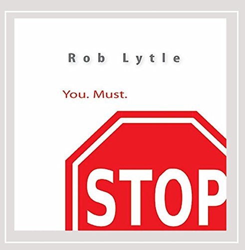 Rob Lytle/You. Must Stop