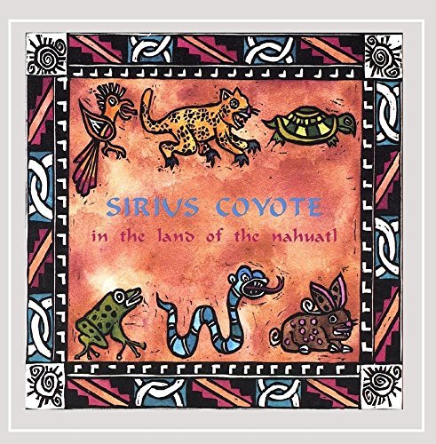 Sirius Coyote/In The Land Of The Nahuatl