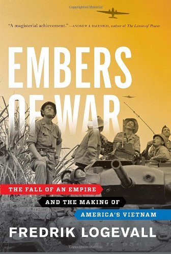 Fredrik Logevall/Embers Of War@The Fall Of An Empire And The Making Of America's