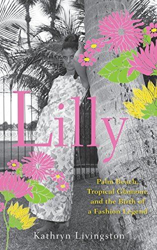 Kathryn Livingston/Lilly@ Palm Beach, Tropical Glamour, and the Birth of a