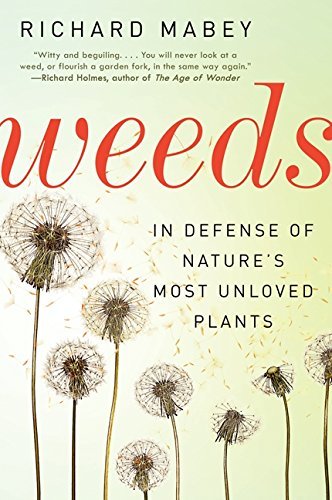 Richard Mabey/Weeds@ In Defense of Nature's Most Unloved Plants