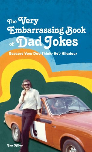 Ian Allen/The Very Embarrassing Book of Dad Jokes@ Because Your Dad Thinks He's Hilarious
