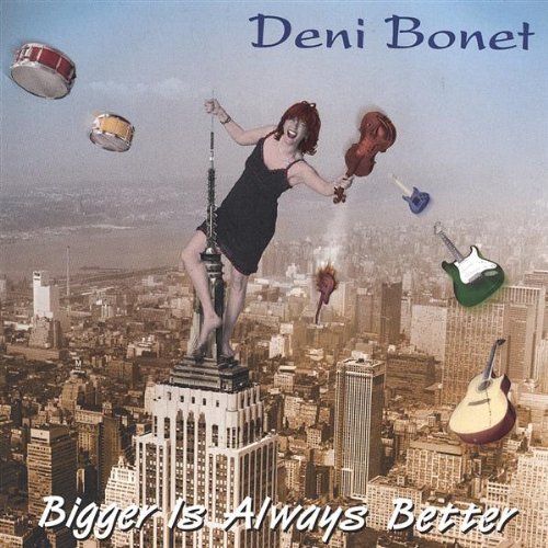 Deni Bonet/Bigger Is Always Better