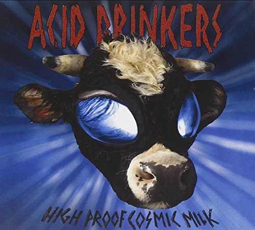 Acid Drinkers/High Proof Cosmic Milk