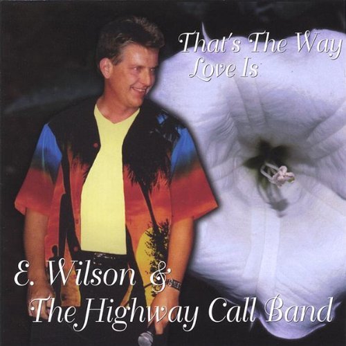 E. & Highway Call Wilson Band/Thats The Way Love Is