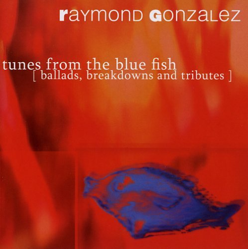 Raymond Gonzalez/Tunes From The Blue Fish