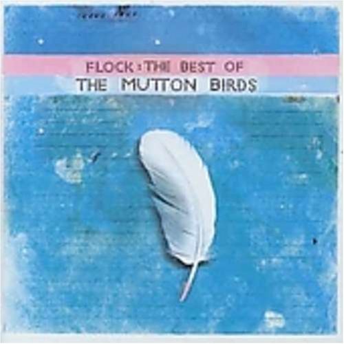 Mutton Birds/Flock-Best Of Mutton Birds@Import-Nzl