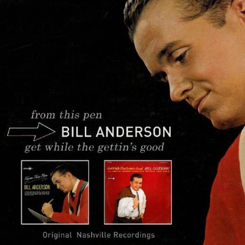 Bill Anderson/From This Pen/Get While The Ge